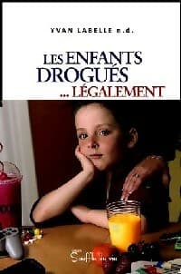 Les enfants drogués... Légalement - Yvan Labelle