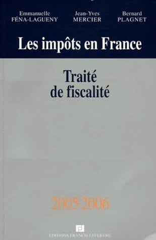 Les impôts en france. Traité de fiscalité 2005-2006 - Jean-Yves Mercier
