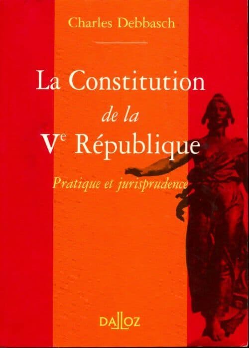 La constitution de la Vème République. Pratique et jurisprudence - Charles Debbasch