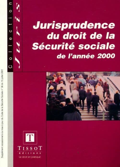 Jurisprudence du droit de la sécurité sociale de l'année 2000 - François Taquet
